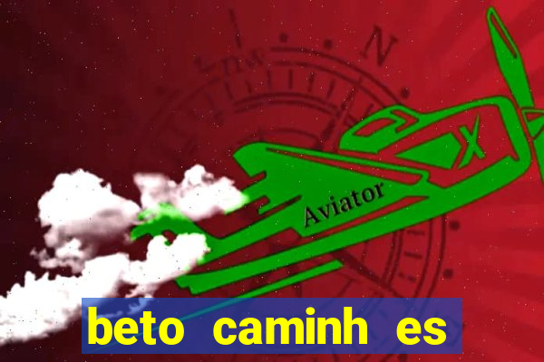 beto caminh es lajeado rs